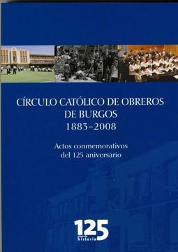 Círculo Católico de Obreros de Burgos (1883 - 2008). Actos conmemorativos del 125 aniversario.